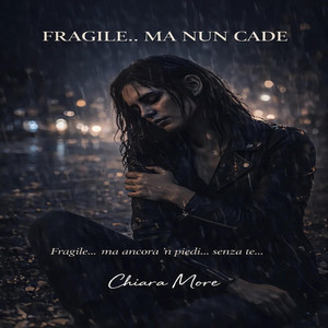 FRAGILE… MA NUN CADE by Chiara More