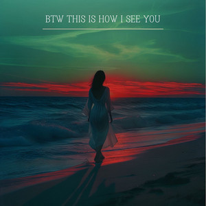 Btw This Is How I See You