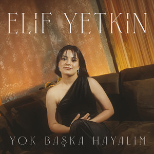 elif yetkin - Yok Başka Hayalim