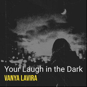 Vanya Lavira - Your Laugh in the Dark