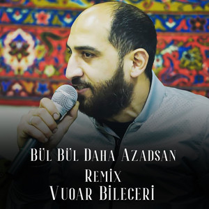 Vuqar Bileceri - Bül Bül Daha Azadsan (Remix)