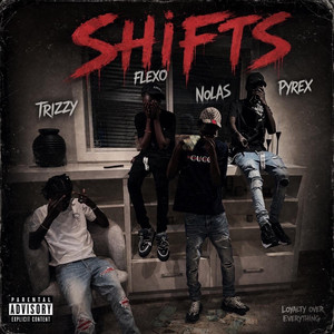 Shifts by SP TRIZZY, Flexo, Pyrex, Nolas