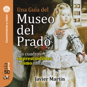 GuíaBurros: Una guía del Museo del Prado (Sus cuadros imprescindibles y cómo mirarlos)