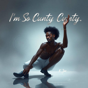 I'm So Cunty Cunty by K' Jae