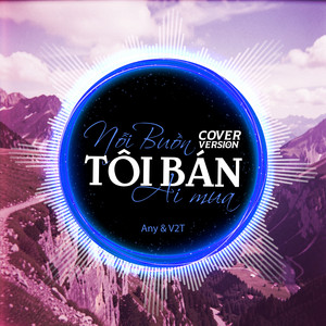 ANY & V2T Media - Nỗi Buồn Tôi Bán Ai Mua