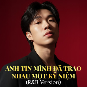 NDMT - Anh Tin Mình Đã Trao Nhau Một Kỷ Niệm (R&B Version)
