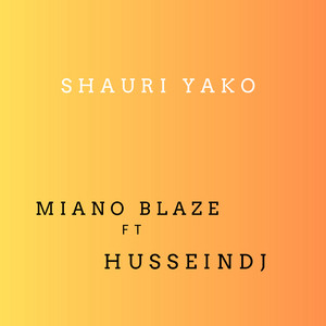 Miano Blaze - Shauri Yako (feat. HusseinDj)