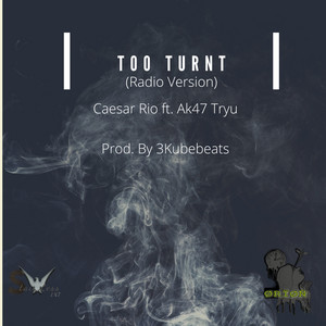 Too Turnt by Caesar Rio, Ak47 Tryu