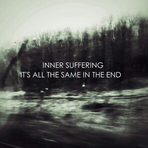 Inner Suffering — It's All the Same in the End