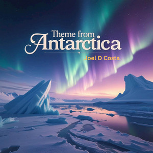 Theme From Antartica by Joel D Costa
