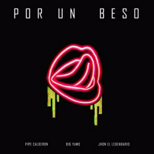 Por Un Beso by Pipe Calderón, Jhon el Legendario, Big Yamo