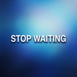Stop Waiting by Lord Patt