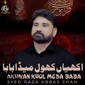 Syed Raza Abbas Shah - Akhiyan Khol Meda Baba