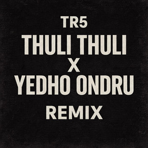 Thuli Thuli x Yedho Ondru - Remix by TR5