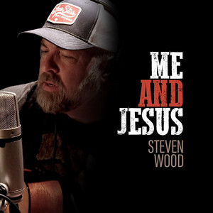 Steven Wood - Me And Jesus