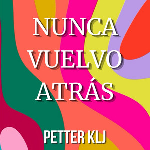 NUNCA VUELVO ATRÁS by PETTER KLJ