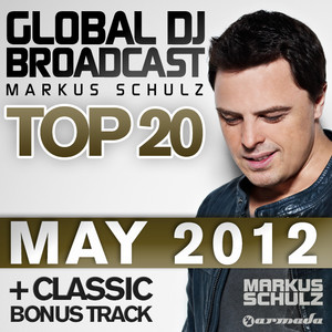 Global DJ Broadcast Top 20 - May 2012 (Including Classic Bonus Track) album