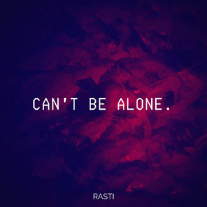 Can't Be Alone by Rasti