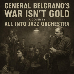 War isnt gold Cover by All Into Jazz Orchestra by General Belgrano
