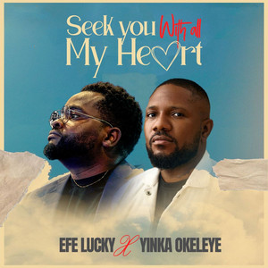 Seek You With All My Heart by Efe Lucky, Yinka Okeleye