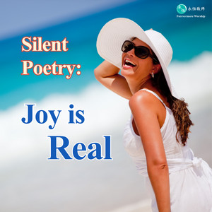 Silent Poetry - Joy is Real by 永恆敬拜 Forevermore Worship
