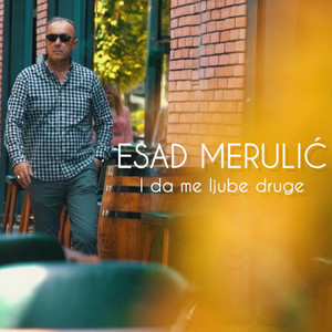Esad Merulić - I Da Me Ljube Druge