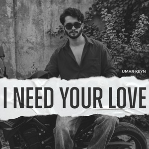 I Need Your Love by Umar Keyn