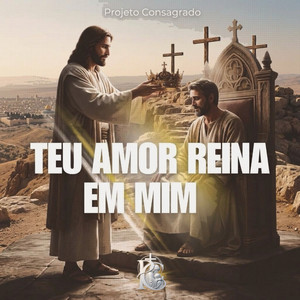 Teu Amor Reina em Mim by Projeto Consagrado