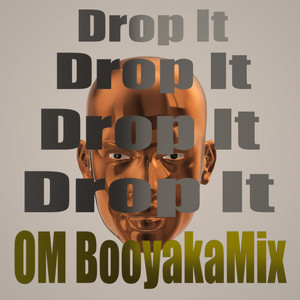 Drop It by OM BooyakaMix