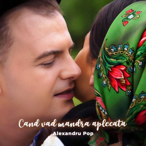 Alexandru Pop - Când Văd Mândra Aplecată