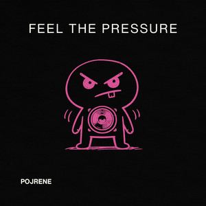 Feel The Pressure by Pojrene