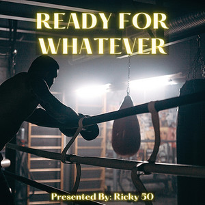 Ready for Whatever by Ricky 50