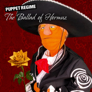 The Ballad of Hormuz by Puppet Regime, Trump