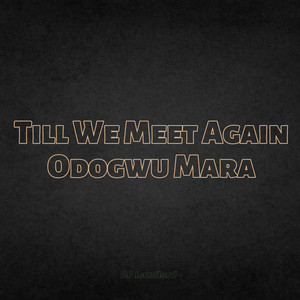 Till We Meet Again Odogwu Mara by DJ Landlord, Tush unique