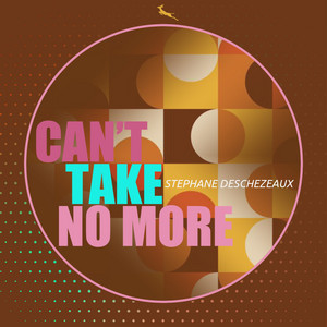 Can't Take No More by Stephane Deschezeaux