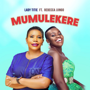 Lady Titie - Mumulekere (feat. Rebecca Jjingo)