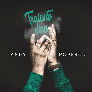 Andy Popescu - Traieste Clipa