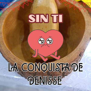 SIN TI by LA CONQUISTA DE DENISSE