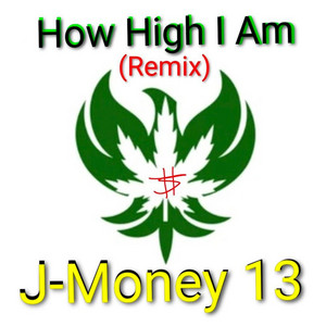 How High I Am - Remix by J-Money 13