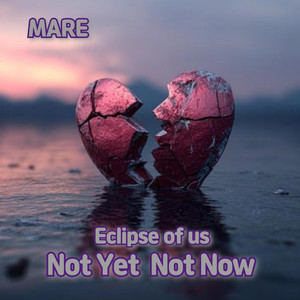 Eclipse of us Not yet Not now by MARE 마레