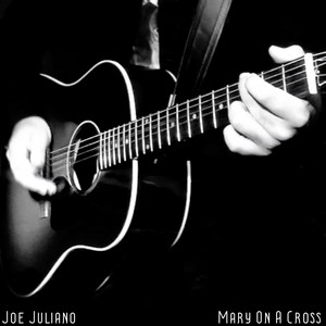 Joe Juliano - Mary On a Cross
