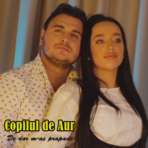 Copilul De Aur - De dor m-as prapadi