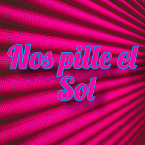 Nos Pille el Sol