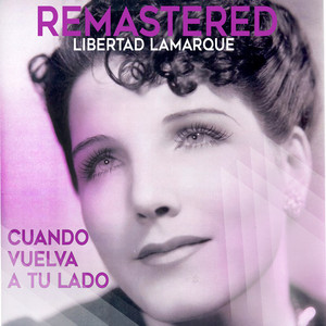 Ya no me quieres - Remastered - Libertad Lamarque