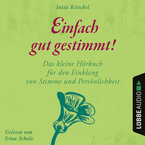 Einfach gut gestimmt! [Das kleine Hörbuch für den Einklang von Stimme und Persönlichkeit (Ungekürzt)]