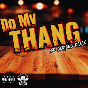 So serious black - DO MY THANG
