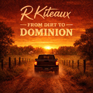 From Dirt to Dominion — R Kiteaux
