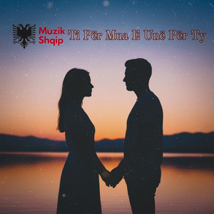 Muzik Shqip - Ti Për Mua E Unë Për Ty
