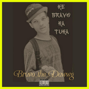 Ke Bravo Ka Tuka._(Bravo_the_Dawwg)