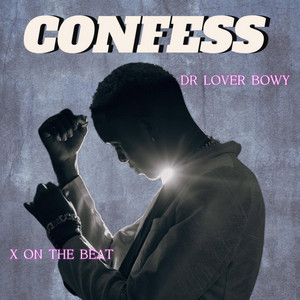 CONFESS by Dr Lover Bowy